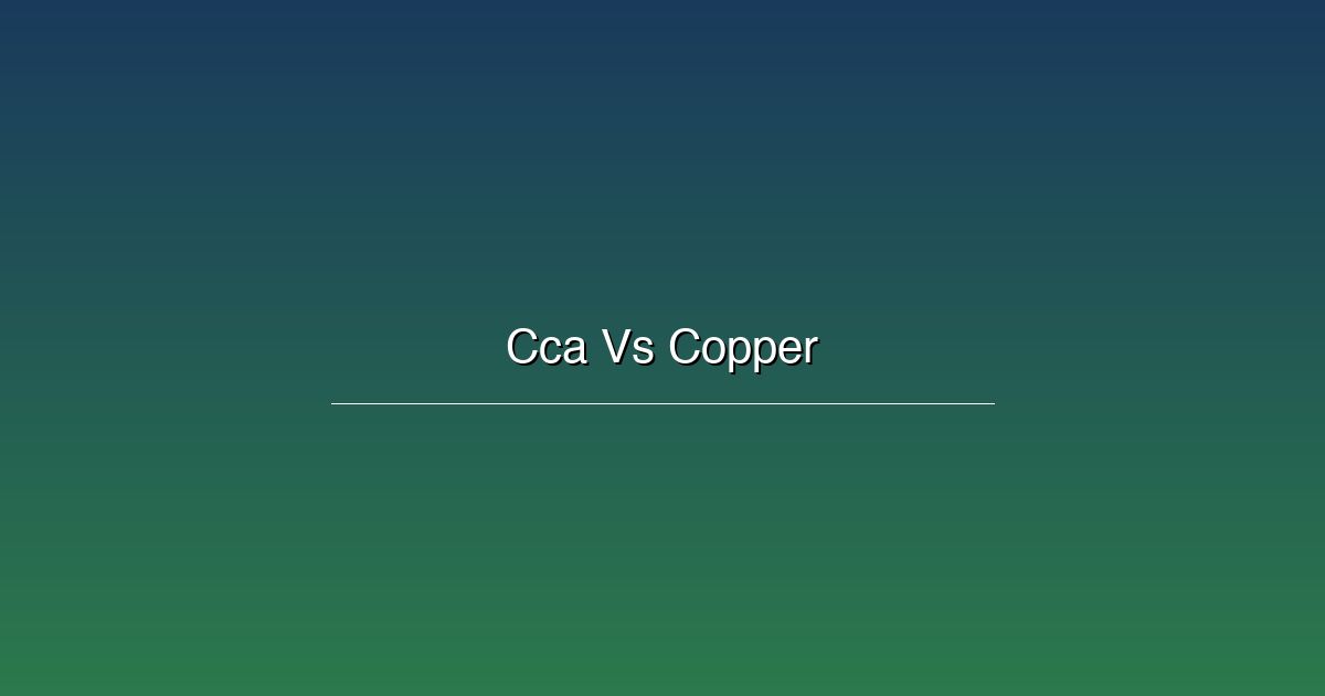 CCA vs Pure Copper: The Complete Technical Comparison Guide
